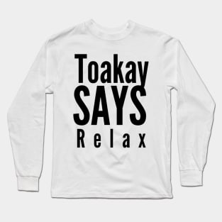 Toakay Says Relax Long Sleeve T-Shirt